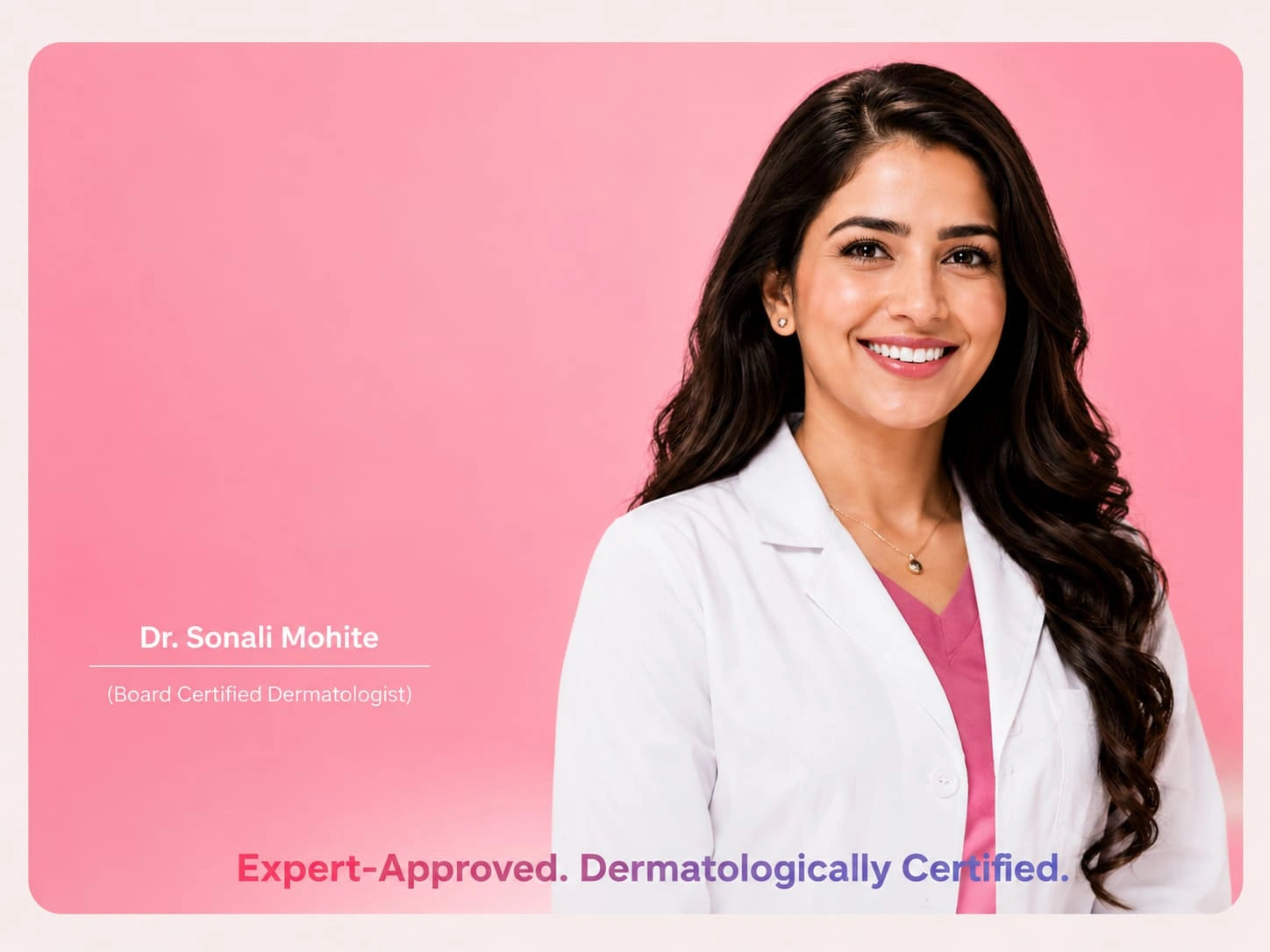Expert-Approved. Dermatologically Certified. — Dr. Sonali Mohite, Board Certified Dermatologist
